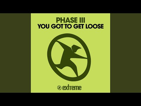 Phase III — You Got to Get Loose (Trance Version)
