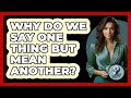 Why Do We Say One Thing But Mean Another? - Philosophy Beyond