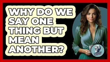 Why Do We Say One Thing But Mean Another? - Philosophy Beyond