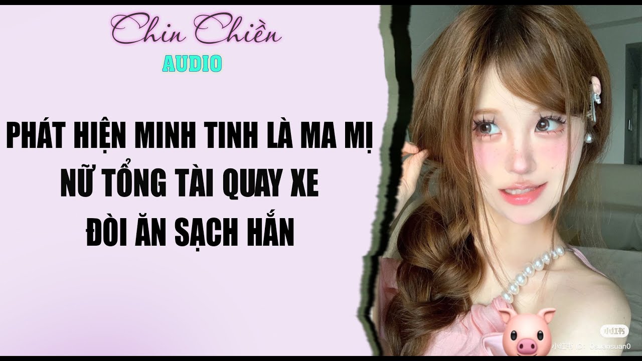 [TRUYỆN] || PHÁT HIỆN MINH TINH LÀ MỊ MA, NỮ TỔNG TÀI QUAY XE ĐÒI || Audio NGÔN TÌNH | FULL