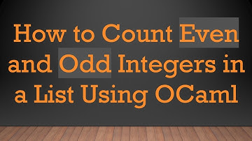 How to Count Even and Odd Integers in a List Using OCaml