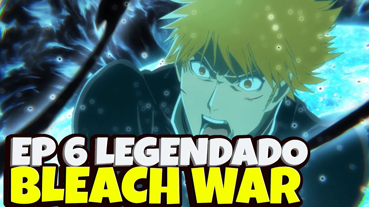 BLEACH BLOOD WAR EP 6 LEGENDADO PT-BR - DATA E HORA