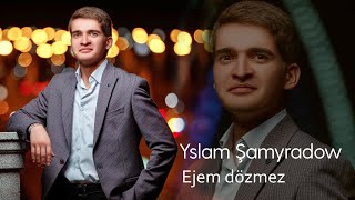 Yslam Shamyradow - Ejem Dozmez 2025