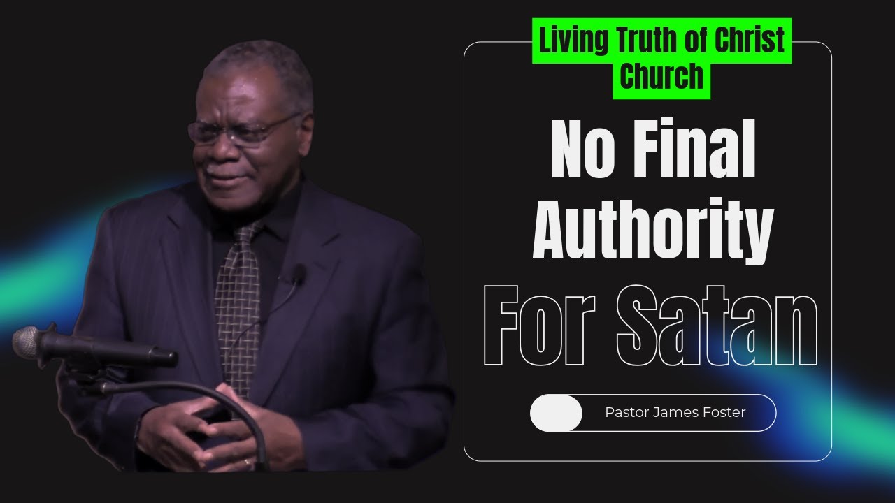 No Final Authority for Satan | Pastor James Foster | Living Truth of Christ Church (1/18/26)