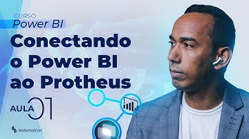 CONECTANDO O PROTHEUS AO POWER BI - AULA 1