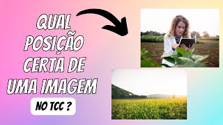 Qual a posição da imagem no TCC ? Qual a posição da imagem no TCC ?
