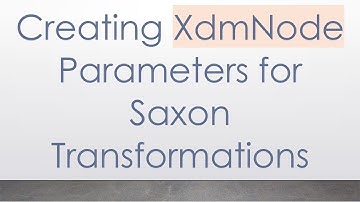 Creating XdmNode Parameters for Saxon Transformations