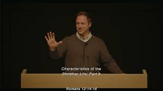 Characteristics of the Christian Life: Part 3 (Romans 12:14-16)