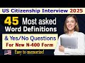 N400 - 45 Most Asked Word Definitions &amp; Yes/No questions (New form) - US citizenship interview 2025