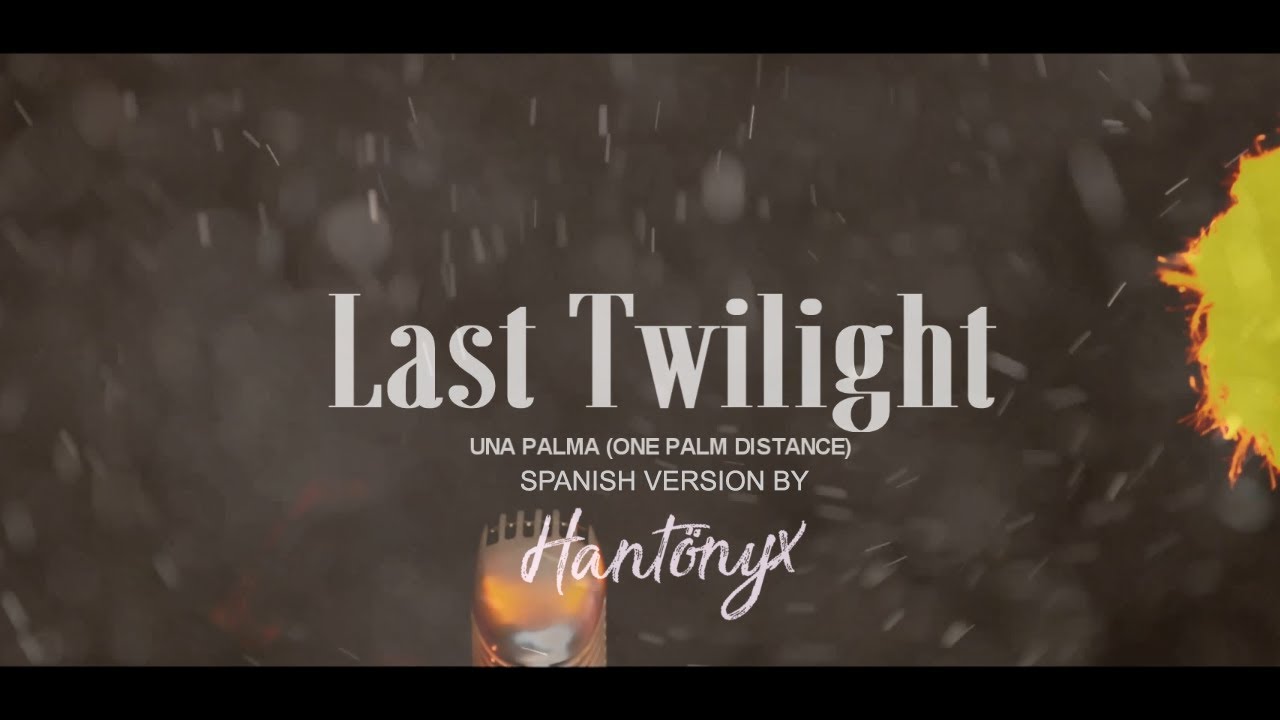 Hantönyx - Una Palma (One Palm Distance) | Last Twilight Versión en Español