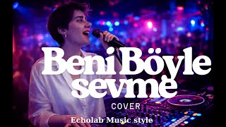 Beni Böyle Sevme Cover Originally Performed By Hande Mehanmusicsong Songs, Remix