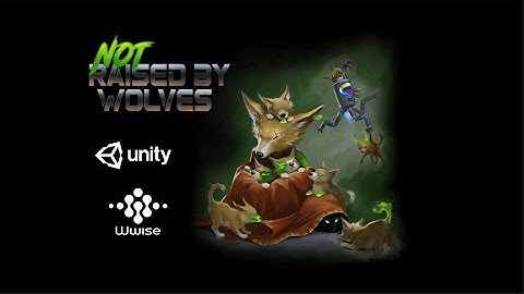 Wwise and Unity Showcase - Not Raised By Wolves