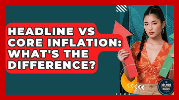 Headline Vs Core Inflation: What
