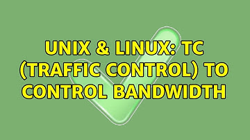Unix & Linux: TC (Traffic Control) to control bandwidth