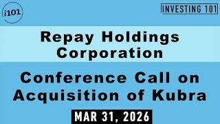 Repay Holdings Corporation Conference Call on Acquisition of Kubra | March 31, 2026