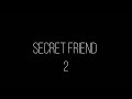 SECRET FRIEND | Вторжение