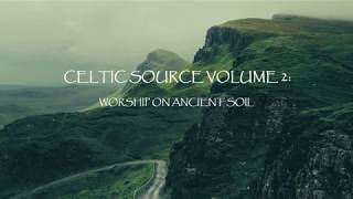 Celtic Source Vol. 2 – Worship On Ancient Soil (Full Album)