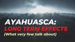 What are the long term effects of drinking Ayahuasca? Risks? Hazards?