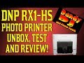 DNP RX1HS PHOTO PRINTER UNBOX, TEST AND REVIEW!