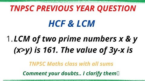 LCM of two prime number x & y is 161.The value of 3y-x is TnpscPreviousYearQuestion