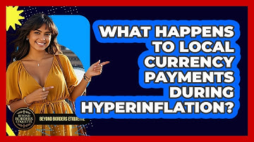 What Happens To Local Currency Payments During Hyperinflation? - Beyond Borders Etiquette