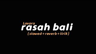 Rasah Bali - LAVORA (slowed reverb lirik) | Butterfly Vibes