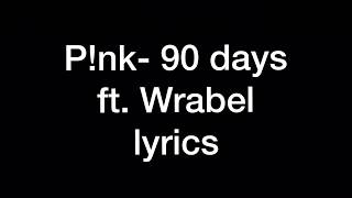 P!nk- 90 days (lyrics) ft. Wrabel