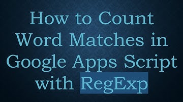How to Count Word Matches in Google Apps Script with RegExp