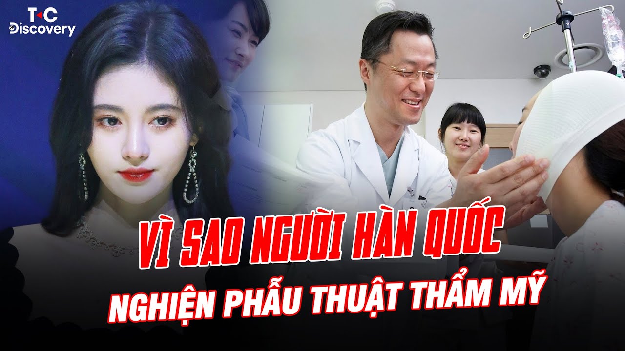VÌ SAO NGƯỜI HÀN QUỐC NGHIỆN PHẪU THUẬT THẨM MỸ? T Connect - Discovery