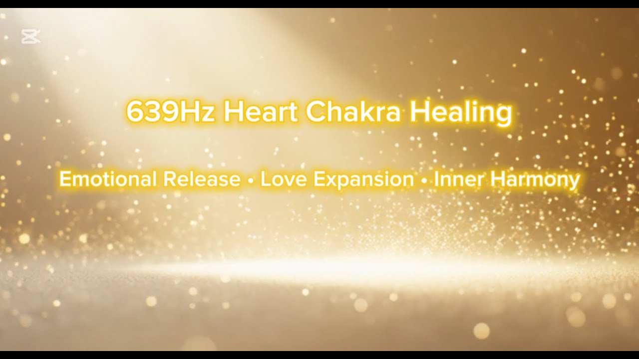 639Hz Heart Chakra Healing | Emotional Release • Love Expansion • Inner Harmony