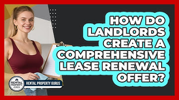 How Do Landlords Create A Comprehensive Lease Renewal Offer? - Rental Property Gurus