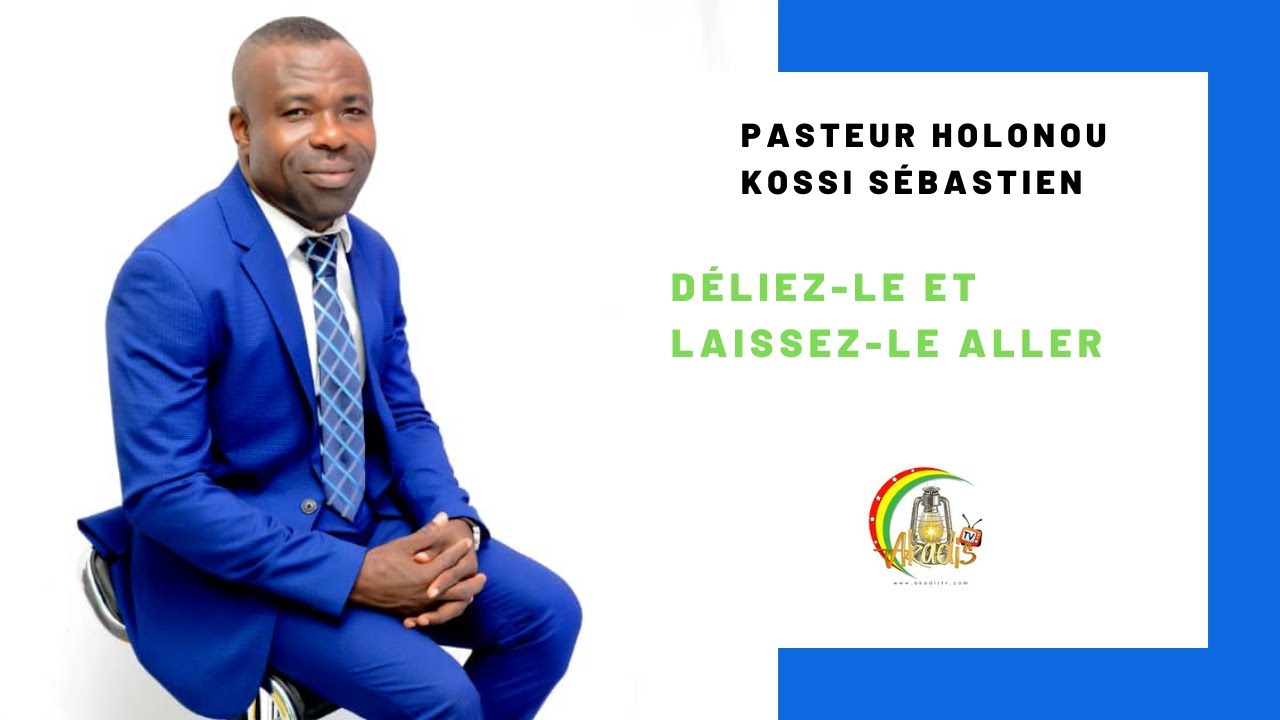Déliez le et laissez le aller || Pasteur HOLONOU K  Sébastien