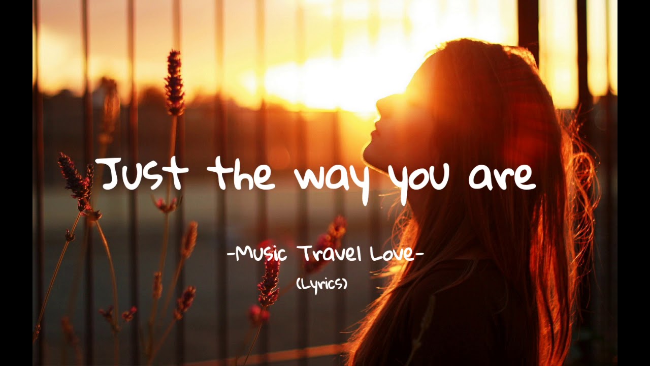 Just the way you are Music Travel Love (Lyrics) YouTube