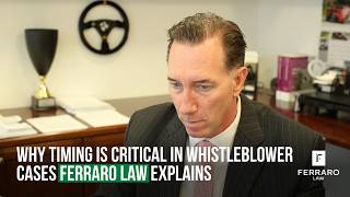Why Timing Is Critical in Whistleblower Cases | Ferraro Law Explains