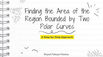Finding the Area of the Region Bounded by Two Polar Curves | A step-by-step approach
