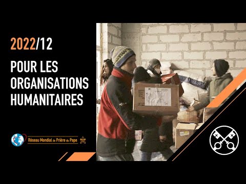 Pour les organisations humanitaires – La Vidéo du Pape 12 – Décembre 2022