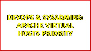 Famous DevOps & SysAdmins: Apache virtual hosts priority Profile