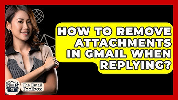 How To Remove Attachments In Gmail When Replying? - TheEmailToolbox.com