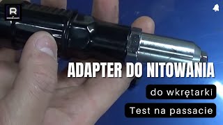 Nitownica, adapter, przystawka na wkrętarkę - TEST na Passacie