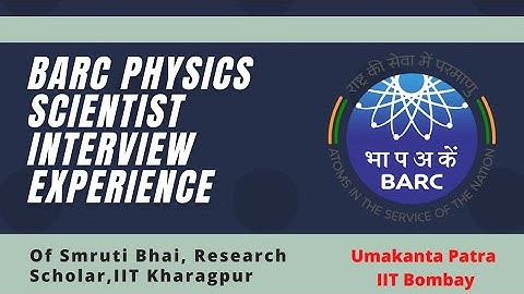 BARC Physics Scientist Interview Experience of Smruti Bhai(PhD,IIT Kgp)