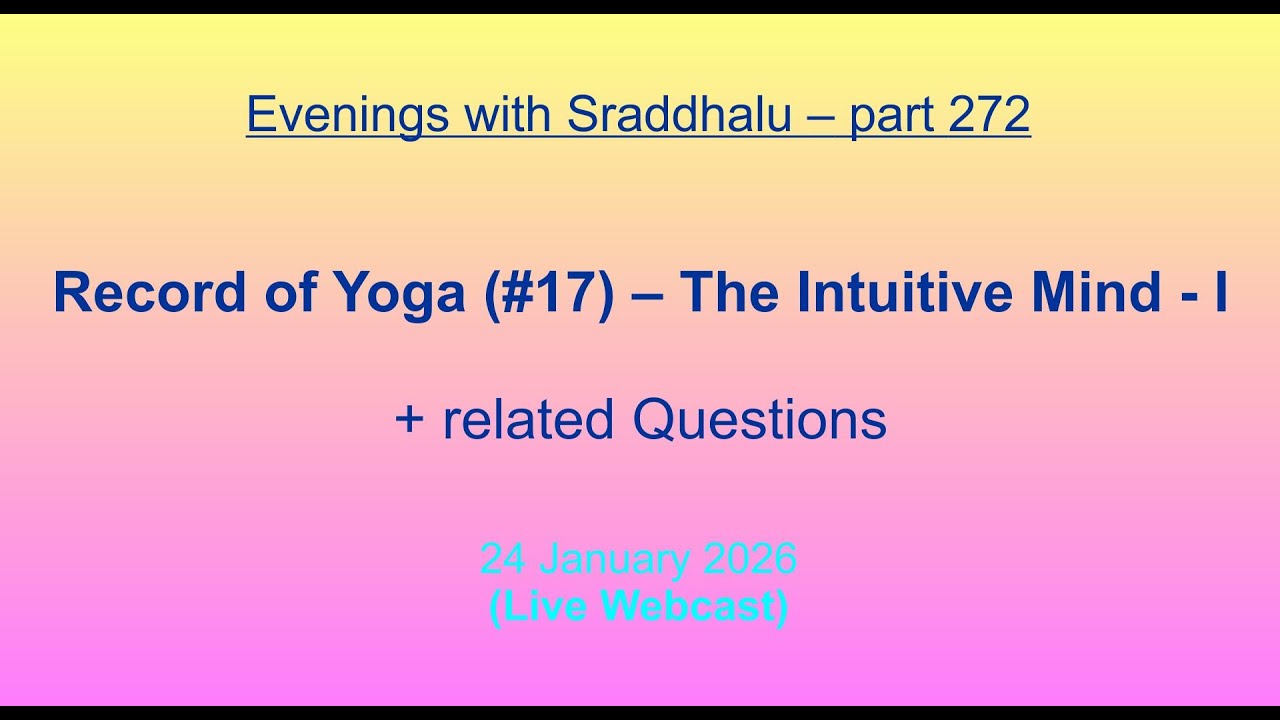 EWS #272: Record of Yoga #17 -- The Intuitive Mind - I (Evenings with Sraddhalu)