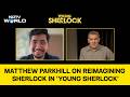 “It Was Scary”: Matthew Parkhill on Reimagining Sherlock in 'Young Sherlock'