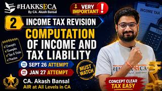 Income Tax Revision | Ch 2 - Computation of Tax Liability | HakkSeCA | CA Inter | by CA. Akash