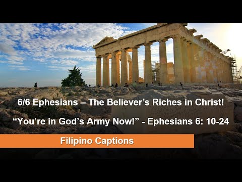 6/6 Ephesians – Filipino/Tagalog Captions: The Believer’s Riches in Christ! Eph 6: 10-17