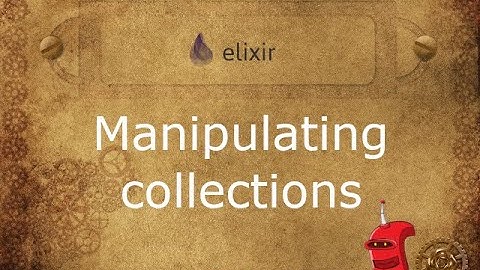 Manipulating collections in Elixir