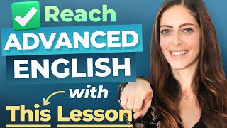THIS LESSON is what you need to get ADVANCED ENGLISH