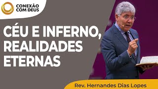 Céu e Inferno, realidades eternas | Conexão com Deus | Rev. Hernandes Dias Lopes | IPP