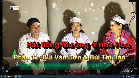 P12  - Hát tiếng Mường nhà Hoa:  Bùi Văn Đơn & Bùi Thị Bàn