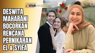 BUCIN REAL! DESWITA MAHARANI RESTUI EL RUMI \u0026 SYIFA HADJU MENUJU PELAMINAN | STAR UPDATE