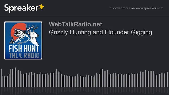 Grizzly Hunting and Flounder Gigging